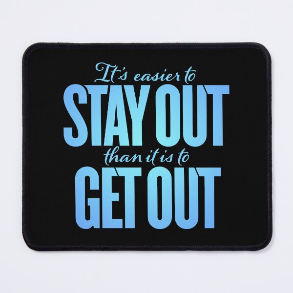 Item preview, It's easier to stay out than it is to get out v.1 designed and sold by x1brett.