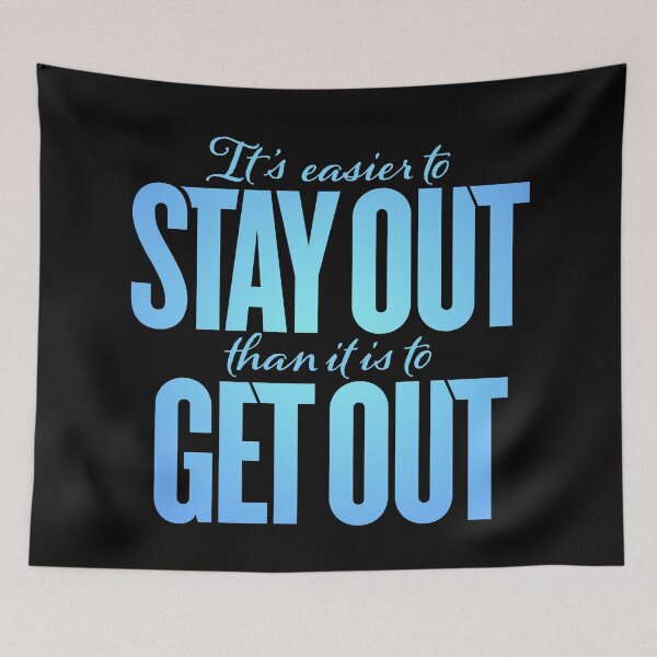 Item preview, It's easier to stay out than it is to get out v.1 designed and sold by x1brett.