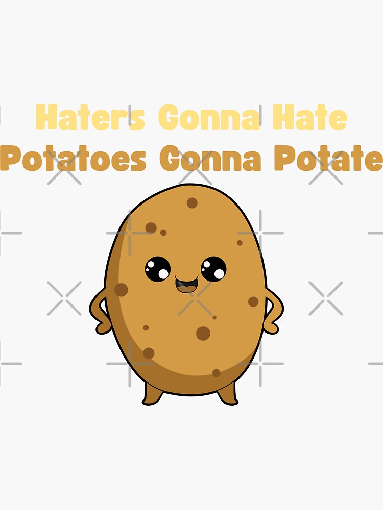 "Haters Gonna Hate Potatoes Gonna Potate" Sticker for Sale by Lstickart