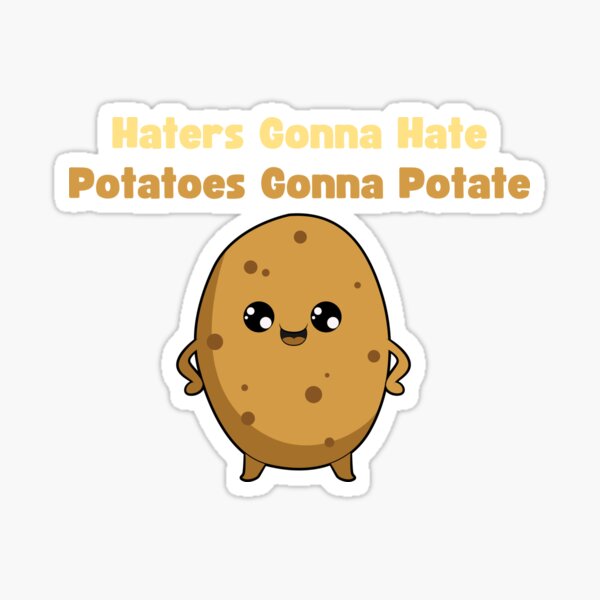 Haters Gonna Hate Potatoes Gonna Potate Sticker For Sale By Lstickart Redbubble