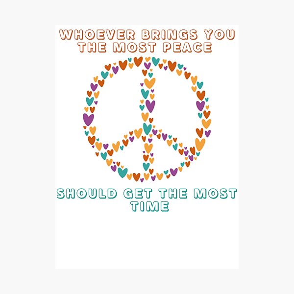 Item preview, Whoever Brings You The Most Peace Should Get The Most Time designed and sold by justu-.