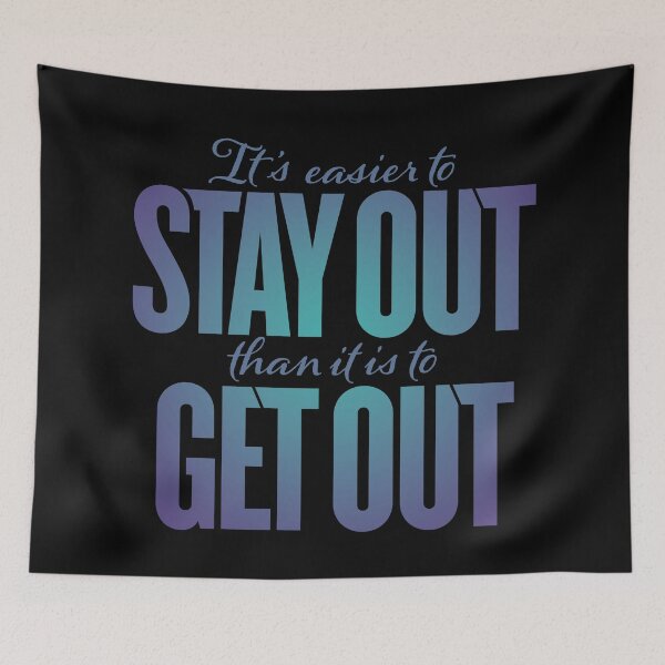 Item preview, It's easier to stay out than it is to get out v.2 designed and sold by x1brett.