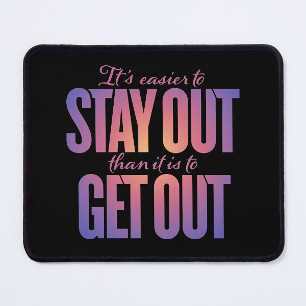 Item preview, It's easier to stay out than it is to get out v.3 designed and sold by x1brett.