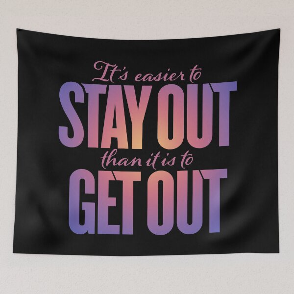 Item preview, It's easier to stay out than it is to get out v.3 designed and sold by x1brett.