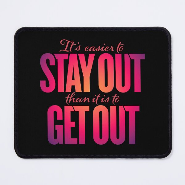 Item preview, It's easier to stay out than it is to get out v.5 designed and sold by x1brett.