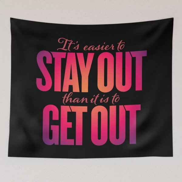 Item preview, It's easier to stay out than it is to get out v.5 designed and sold by x1brett.