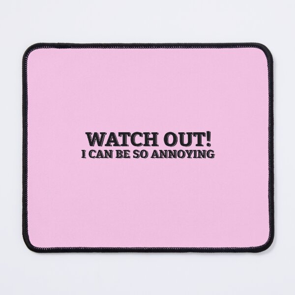 Item preview, WATCH OUT! I CAN BE SO ANNOYING designed and sold by ZalynsGraphic.