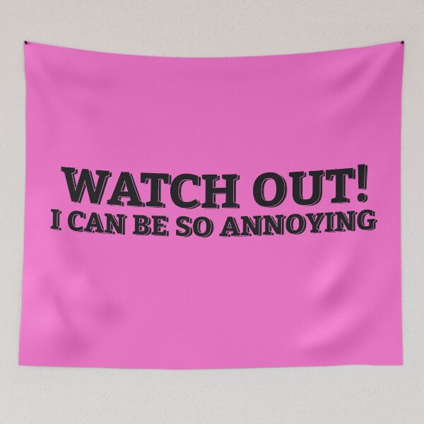 Item preview, WATCH OUT! I CAN BE SO ANNOYING designed and sold by ZalynsGraphic.