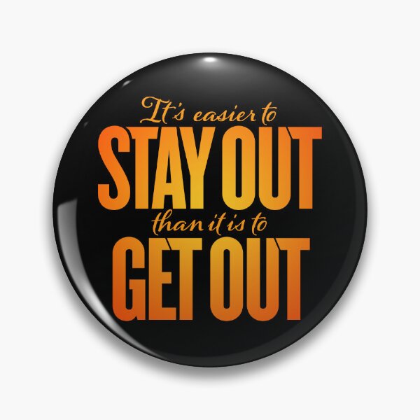 Item preview, It's easier to stay out than it is to get out v.6 designed and sold by x1brett.
