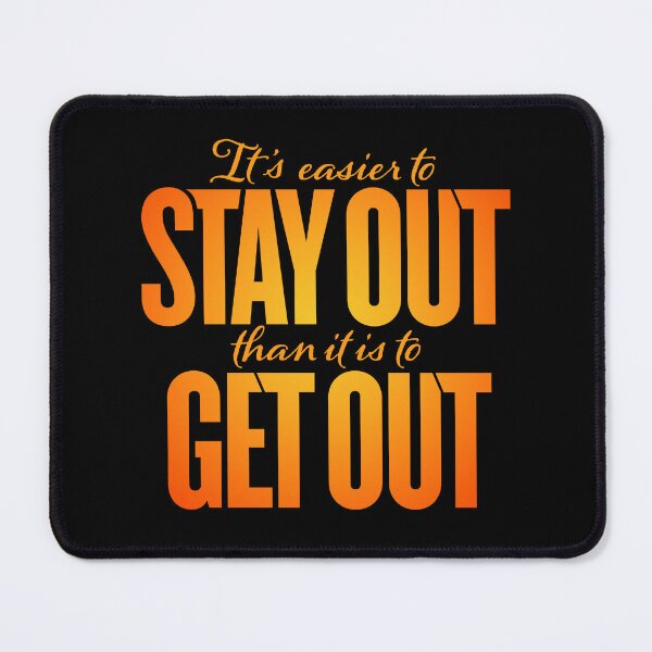 Item preview, It's easier to stay out than it is to get out v.6 designed and sold by x1brett.