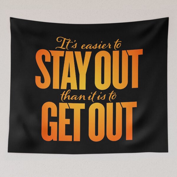 Item preview, It's easier to stay out than it is to get out v.6 designed and sold by x1brett.