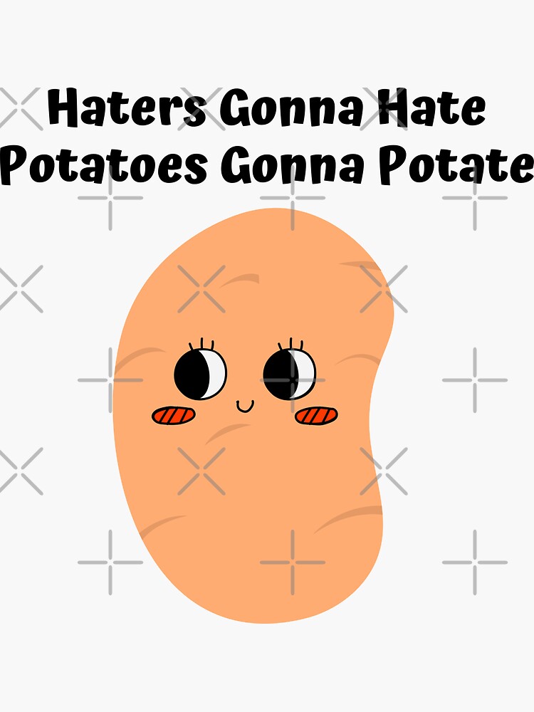 Haters Gonna Hate Potatoes Gonna Potate Cute Sticker For Sale By Lstickart Redbubble