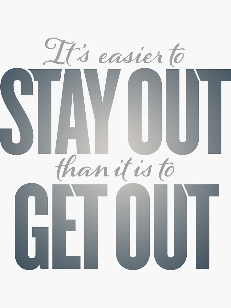 it-s-easier-to-stay-out-than-it-is-to-get-out-v-8-sticker-for-sale-by