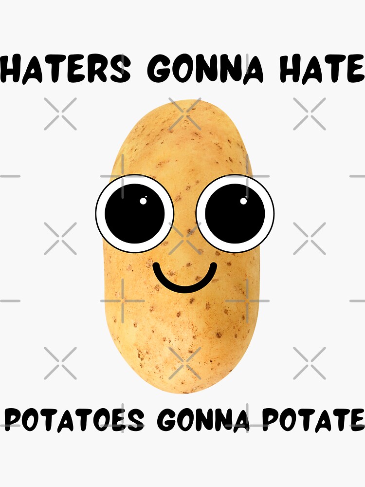 Haters Gonna Hate Potatoes Gonna Potate Cute Sticker For Sale By Lstickart Redbubble