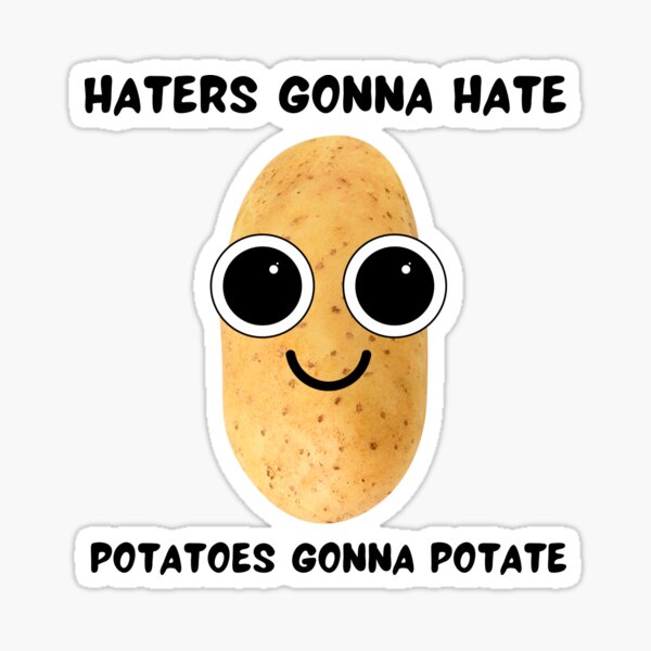 Haters Gonna Hate Potatoes Gonna Potate Cute Sticker For Sale By Lstickart Redbubble