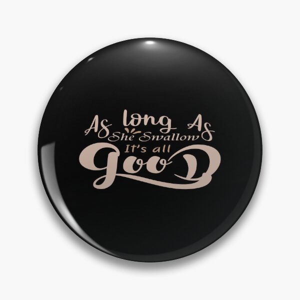 Item preview, As long As, She Swallow It's all Good designed and sold by phassystore.