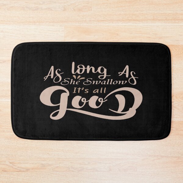 Item preview, As long As, She Swallow It's all Good designed and sold by phassystore.