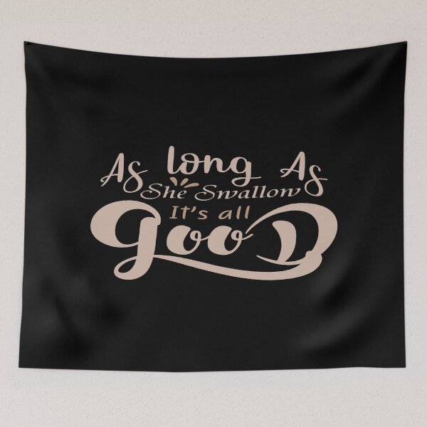 Item preview, As long As, She Swallow It's all Good designed and sold by phassystore.
