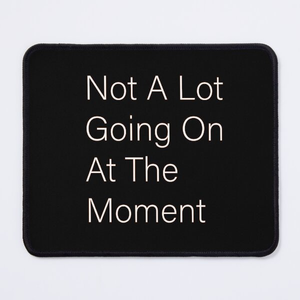 Item preview, Not A Lot Going On At The Moment Essential  designed and sold by FeelItFree.