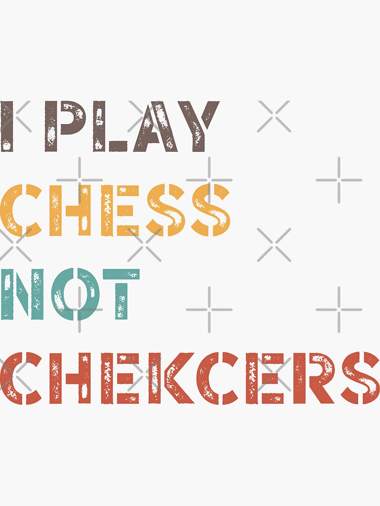 "funny chess lover I Play Chess Not Checkers" Sticker for Sale by