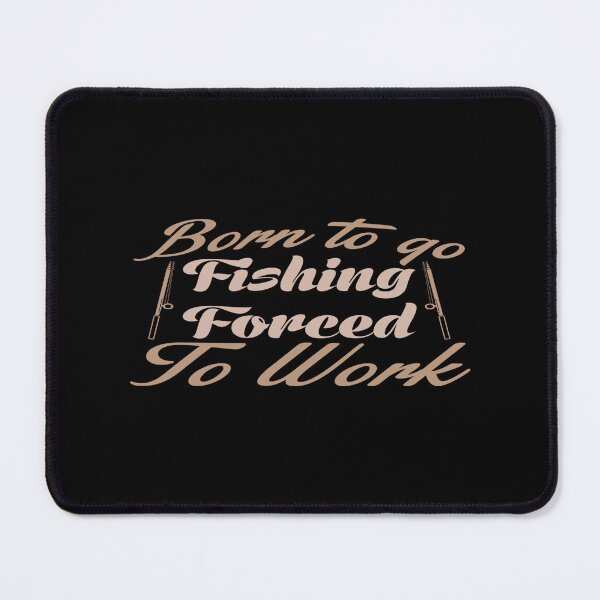Item preview, Born to go Fishing, Forced To Work designed and sold by phassystore.