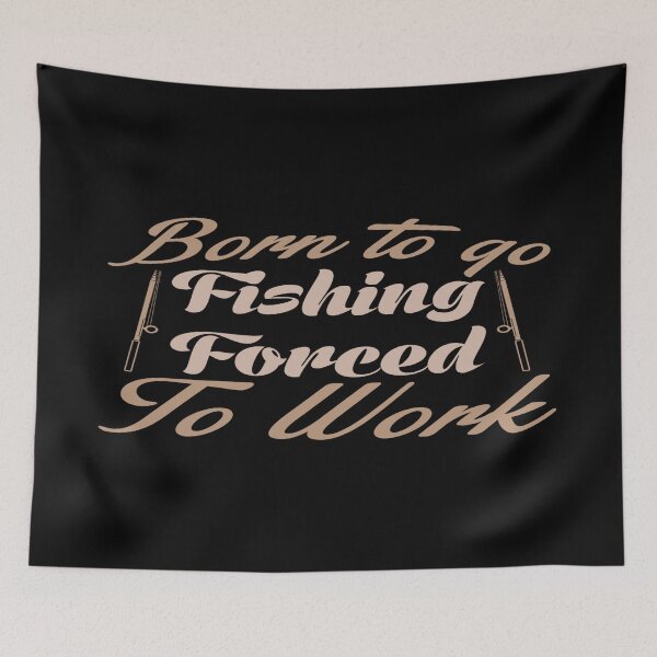 Item preview, Born to go Fishing, Forced To Work designed and sold by phassystore.
