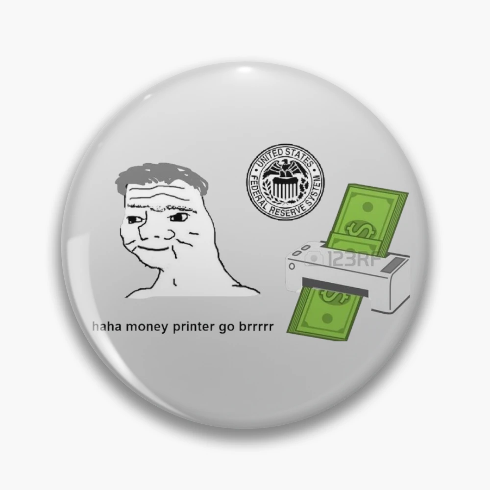 haha money printer go brrr Pin
