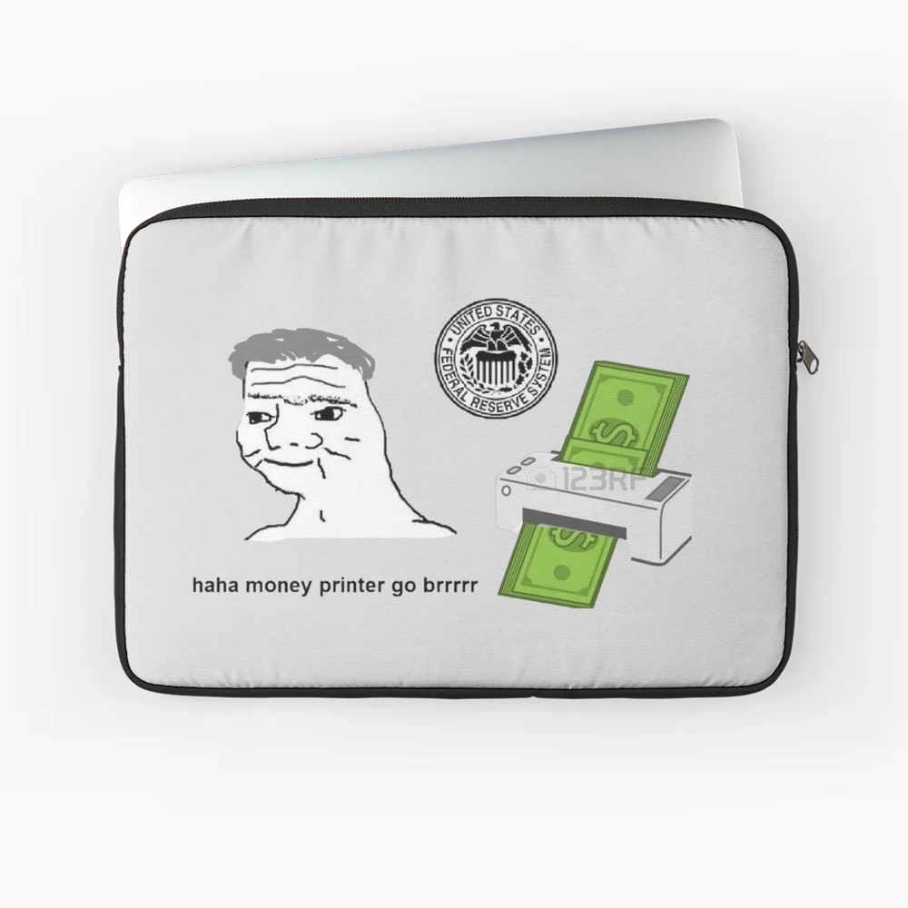 haha money printer go brrr