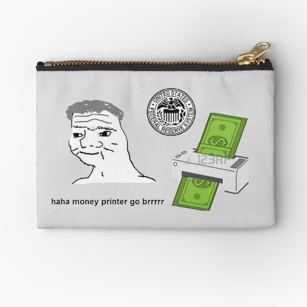 haha money printer go brrr Zipper Pouch