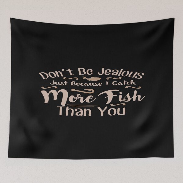 Item preview, Don't Be Jealous Just Because Catch More Fish Thank You designed and sold by phassystore.