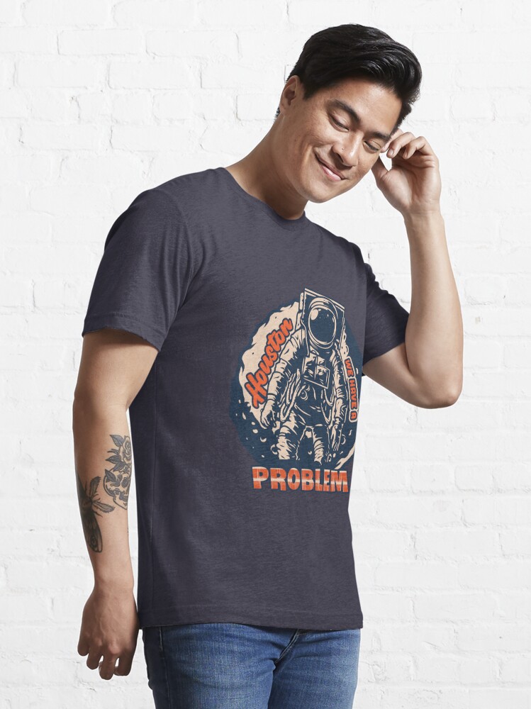 Houston you have a problem baseball t-shirt, hoodie, sweater, long