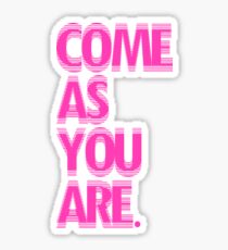 Come As You Are- Pink Sticker
