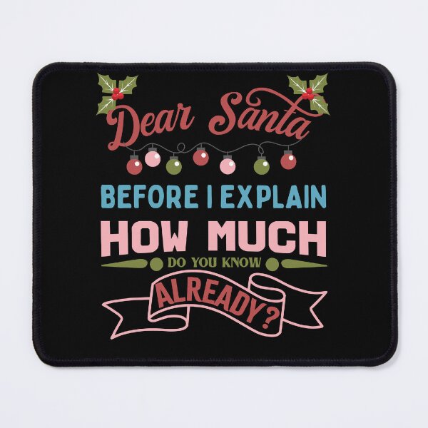 Item preview, Dear Santa Before I Explain How Much Do You Know Already designed and sold by RockBeeDesigns.