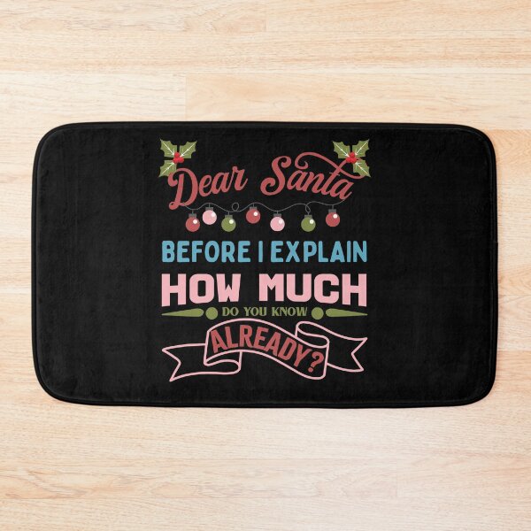 Item preview, Dear Santa Before I Explain How Much Do You Know Already designed and sold by RockBeeDesigns.