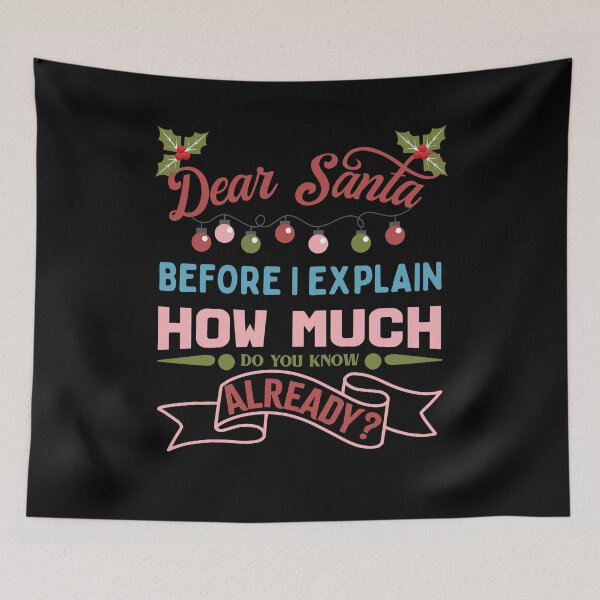 Item preview, Dear Santa Before I Explain How Much Do You Know Already designed and sold by RockBeeDesigns.
