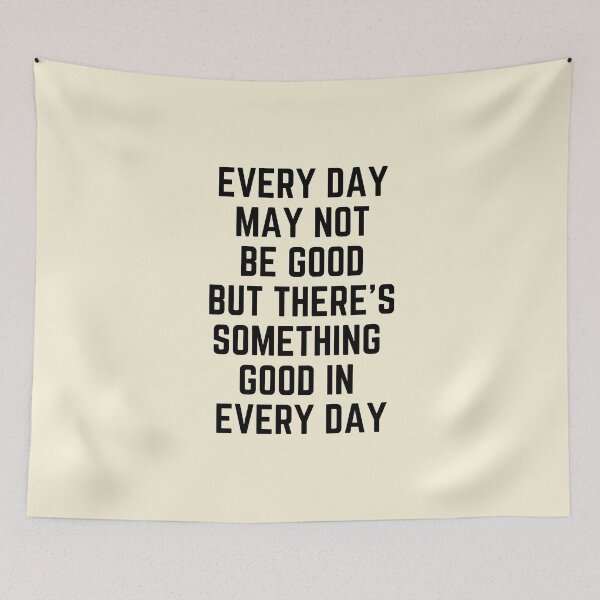 Item preview, Every Day May Not Be Good But There's Something Good In Every Day designed and sold by QuotesAreFun.