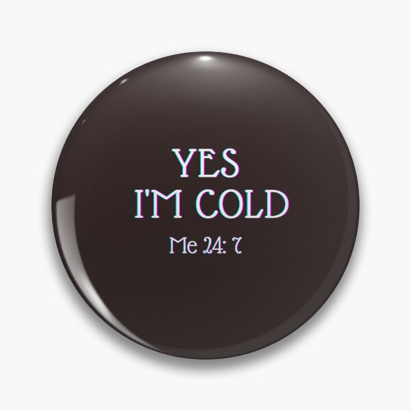 Item preview, Yes I'm Cold Me 24:7 designed and sold by thorfinnshop.
