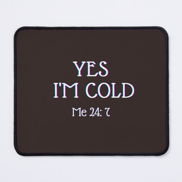 Item preview, Yes I'm Cold Me 24:7 designed and sold by thorfinnshop.