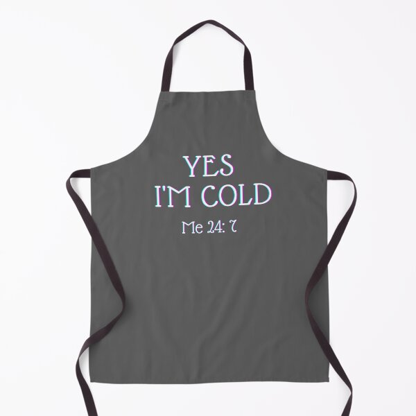 Item preview, Yes I'm Cold Me 24:7 designed and sold by thorfinnshop.