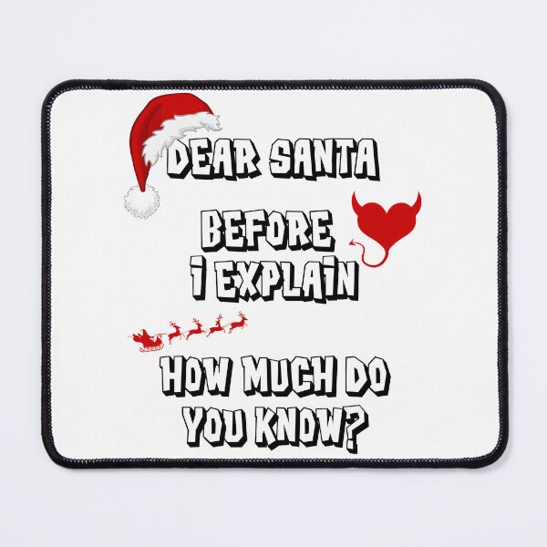 Item preview, Dear Santa Before I Explain How Much Do You Know designed and sold by RockBeeDesigns.