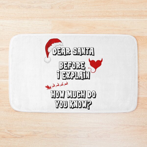 Item preview, Dear Santa Before I Explain How Much Do You Know designed and sold by RockBeeDesigns.