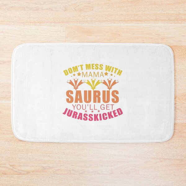Item preview, don't-mess-with-mama-saurus-you'll-get-jurasskicked designed and sold by Usatazon on.