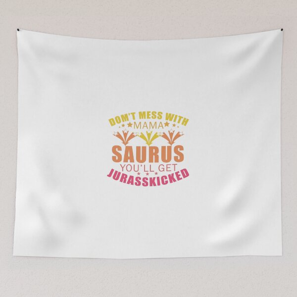 Item preview, don't-mess-with-mama-saurus-you'll-get-jurasskicked designed and sold by Usatazon on.