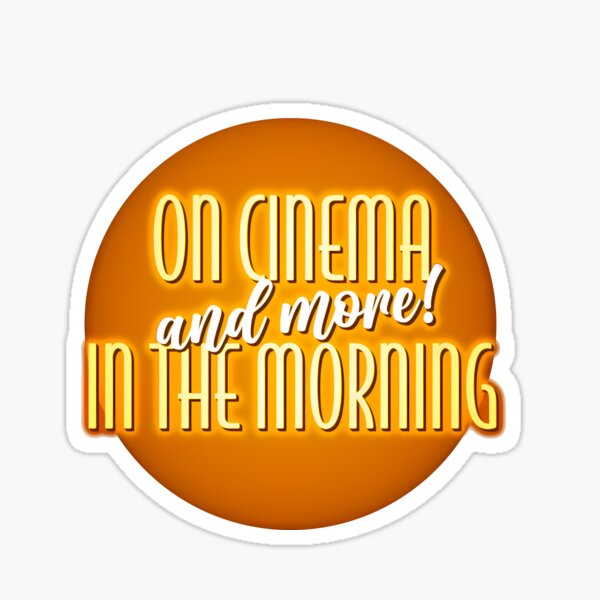 on-cinema-and-more-in-the-morning-on-cinema-at-the-cinema-sticker