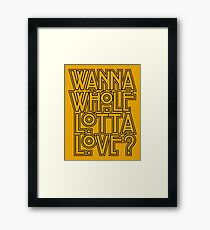 Wanna Whole Lotta Love Framed Print
