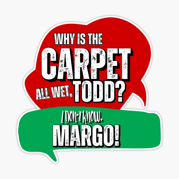 And Why Is The Carpet All Wet Todd - I Don't Know Margo