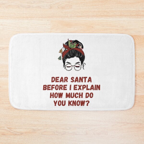 Item preview, Dear Santa Before I Explain How Much Do You Know Winter Bun designed and sold by RockBeeDesigns.