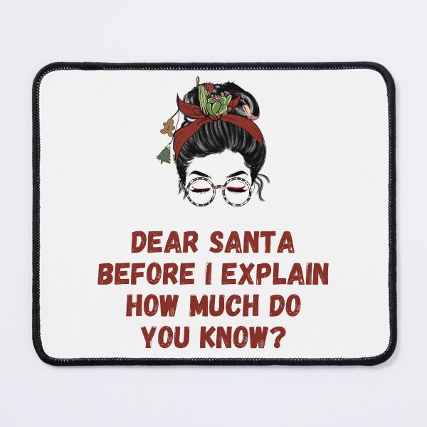 Item preview, Dear Santa Before I Explain How Much Do You Know Winter Bun designed and sold by RockBeeDesigns.