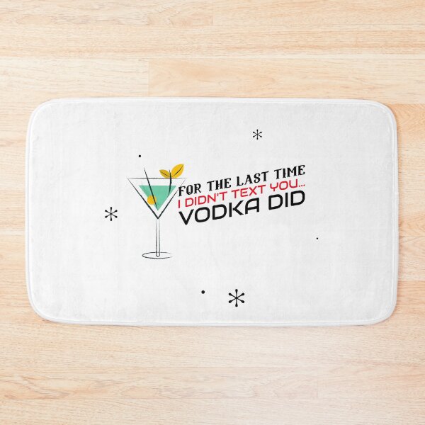 Item preview, FOR THE LAST TIME I DIDN'T TEXT YOU VODKA DID designed and sold by BestCoolStuff.