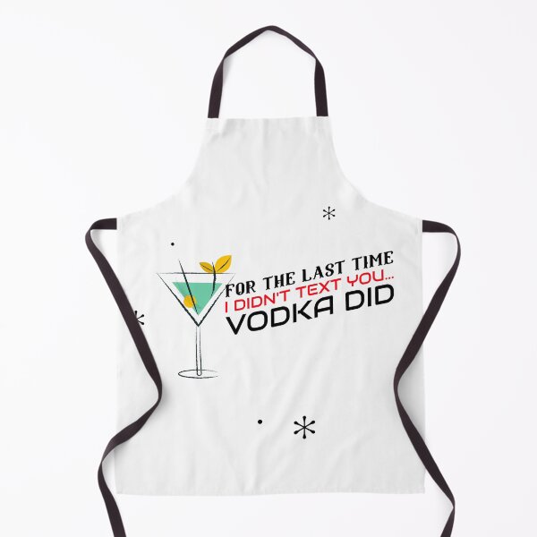 Item preview, FOR THE LAST TIME I DIDN'T TEXT YOU VODKA DID designed and sold by BestCoolStuff.